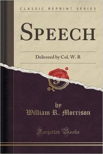 Speech: Delivered by Col. W. R (Classic Reprint)