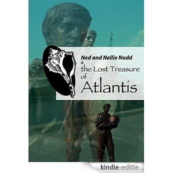 Ned and Nellie Nodd and the  Lost Treasure of Atlantis (The Lost Treasures Book 1) (English Edition) [Kindle-editie]
