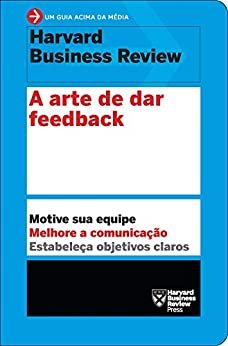 A arte de dar feedback (Um guia acima da média - HBR)