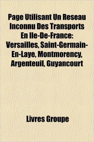 Page Utilisant Un Reseau Inconnu Des Transports En Ile-de-France: Versailles, Saint-Germain-En-Laye, Montmorency, Argenteuil, Guyancourt