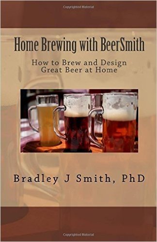 Home Brewing with Beersmith: How to Brew and Design Great Beer at Home