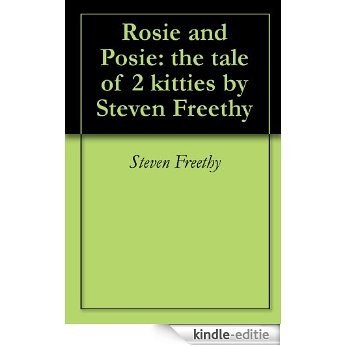 Rosie and Posie: the tale of 2 kitties by Steven Freethy (English Edition) [Kindle-editie]