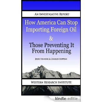 How Amercai Can Stop Importing Foreign Oil & Those Preventing It From Happening (English Edition) [Kindle-editie]
