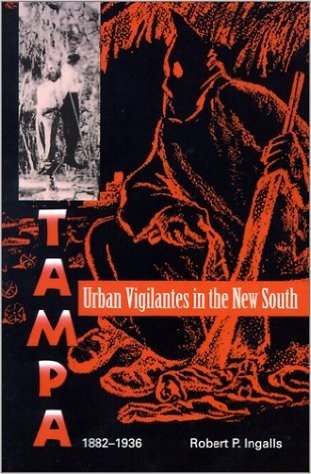 Urban Vigilantes in the New South: Tampa, 1882-1936