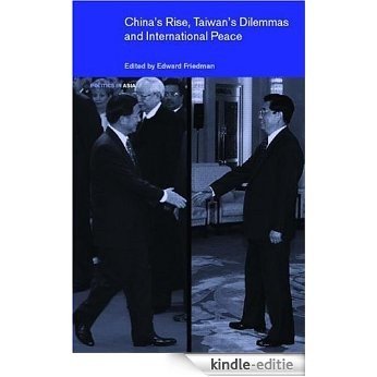 China's Rise, Taiwan's Dilemma's and International Peace (Politics in Asia) [Kindle-editie]