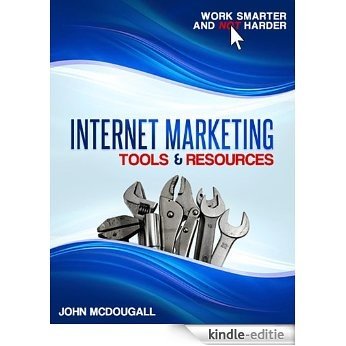 Internet Marketing Tools & Resources: Work Smarter and Not Harder (English Edition) [Kindle-editie]