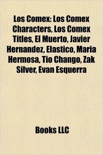 Los Comex: Los Comex Characters, Los Comex Titles, El Muerto, Javier Hernandez, Elastico, Maria Hermosa, Tio Chango, Zak Silver,