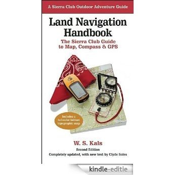 Land Navigation Handbook: The Sierra Club Guide to Map, Compass and GPS (Sierra Club Outdoor Adventure Guide) [Kindle-editie]
