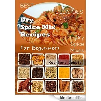 Dry Spice Mixes: Best Delicious Dry Spice Mix Recipes For Beginners (A Seasoning Cookbook, Garlic and Cinnamon,) (English Edition) [Kindle-editie] beoordelingen