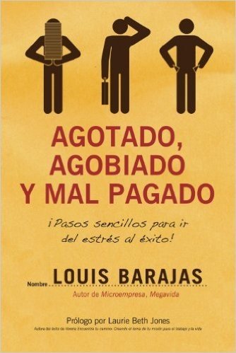 Agotado, agobiado y mal pagado: ¡Pasos sencillos para ir del estrés al éxito! (Spanish Edition)
