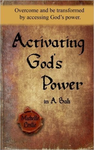 Activating God's Power in a Bah: Overcome and Be Transformed by Accessing God's Power.