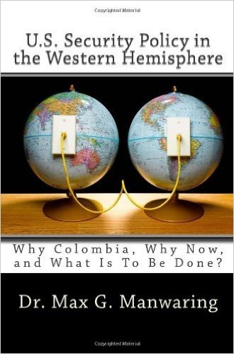U.S. SECURITY POLICY IN THE WESTERN HEMISPHERE: Why Colombia, Why Now, and What Is To Be Done?