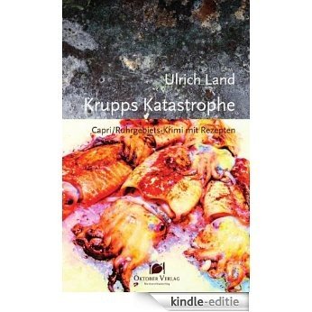 Krupps Katastrophe: Capri/Ruhrgebiets-Krimi mit Rezepten (Mord und Nachschlag) (German Edition) [Kindle-editie]