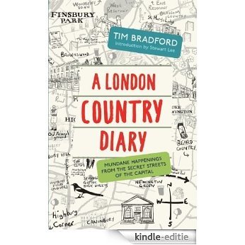 A London Country Diary: Mundane Happenings from the Secret Streets of the Capital [Kindle-editie]