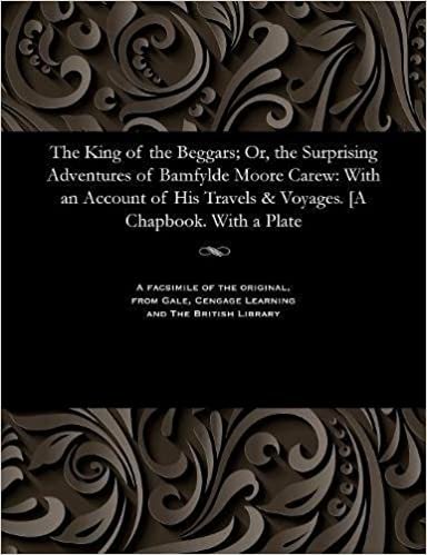 indir The King of the Beggars; Or, the Surprising Adventures of Bamfylde Moore Carew: With an Account of His Travels &amp; Voyages. [a Chapbook. with a Plate