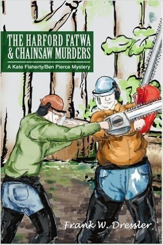 The Harford Fatwa & Chainsaw Murders: A Kate Flaherty/Ben Pierce Mystery