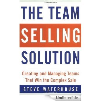 The Team Selling Solution: Creating and Managing Teams That Win the Complex Sale: Creating and Managing Teams That Win the Complex Sale [Kindle-editie] beoordelingen
