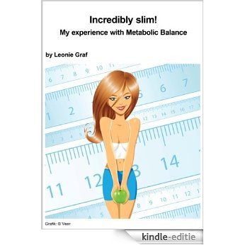 Incredibly slim!: My experience with Metabolic Balance (English Edition) [Kindle-editie]