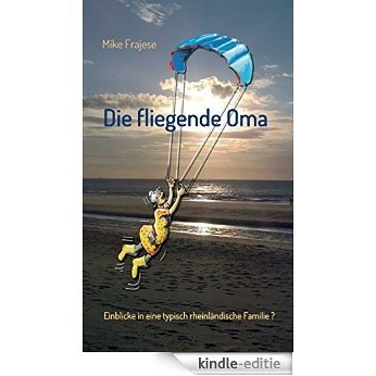 Die fliegende Oma: Einblicke in eine typisch rheinländische Familie? (German Edition) [Kindle-editie] beoordelingen
