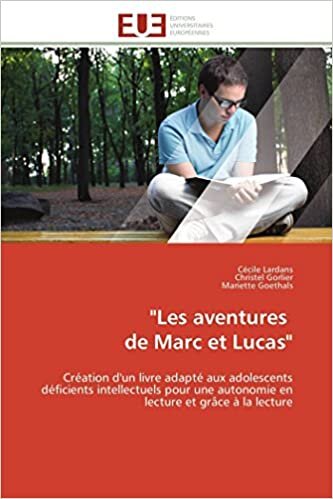 indir &quot;Les aventures   de Marc et Lucas&quot;: Création d&#39;un livre adapté aux adolescents déficients intellectuels pour une autonomie en lecture et grâce à la lecture (Omn.Univ.Europ.)