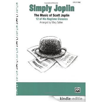 Simply Joplin: The Music of Scott Joplin: 12 of His Ragtime Classics (Easy Piano) (Simply Series) [Kindle-editie]
