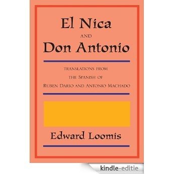 El Nica and Don Antonio:translations from the Spanish of Ruben Dario and Antonio Machado (English Edition) [Kindle-editie]