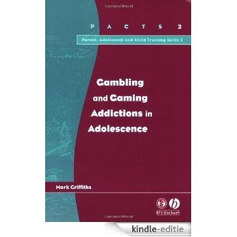 Gambling and Gaming Addictions in Adolescence (Parent, Adolescent and Child Training Skills) [Kindle-editie]
