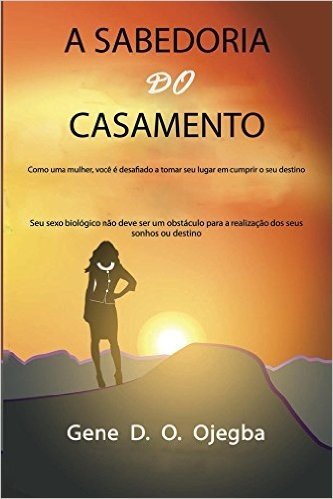A SABEDORIA Do CASAMENTO: Como una mujer que tienen el reto a tomar su lugar en el cumplimiento de destino (English Edition)