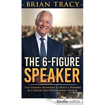 The 6-Figure Speaker: The Ultimate Blueprint to Build a Business as  a Highly-Paid Professional Speaker (English Edition) [Kindle-editie]