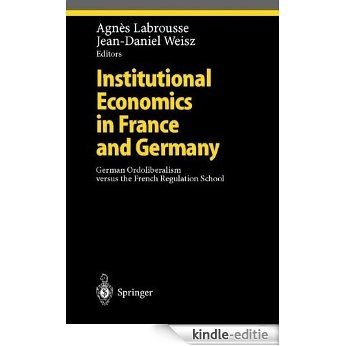 Institutional Economics in France and Germany: German Ordoliberalism versus the French Regulation School (Ethical Economy) [Kindle-editie]