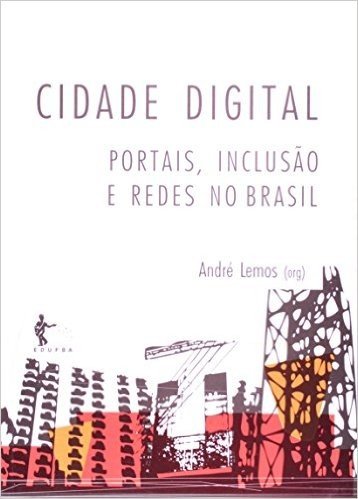 Cidade Digital. Portais, Inclusão E Redes No Brasil