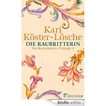 Die Raubritterin: Die Raubritterin-Trilogie 1 (German Edition) [Kindle-editie]