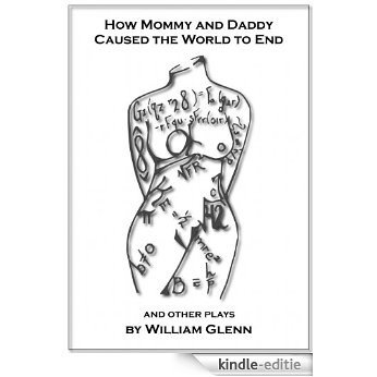 How Mommy and Daddy Caused the World to End, and Other Plays (English Edition) [Kindle-editie]
