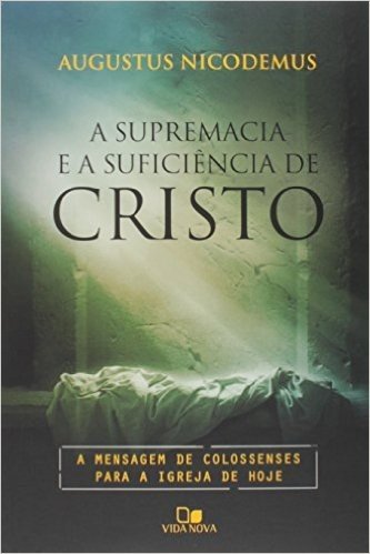 Supremacia E A Suficiencia De Cristo, A