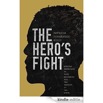 The Hero's Fight: African Americans in West Baltimore and the Shadow of the State [Kindle-editie]