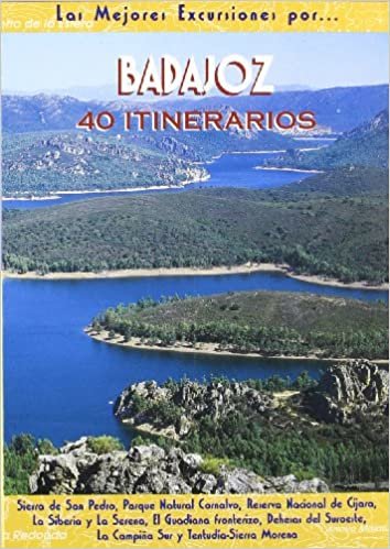 indir Badajoz : 40 itinerarios : Sierra de San Pedro, Parque Natural Cornalvo, Reserva Nacional de Cijara, La Siberia y La Serena, Tentudía-Sierra Morena