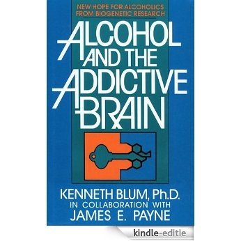 Alcohol and the Addictive Brain: New Hope for Alcoholics from Biogenetic Research (English Edition) [Kindle-editie]