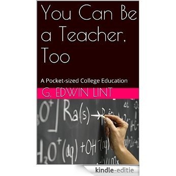 You Can Be a Teacher, Too: A Pocket-sized College Education (English Edition) [Kindle-editie]