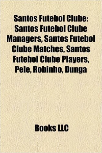 Santos Futebol Clube: Santos Futebol Clube Managers, Santos Futebol Clube Matches, Santos Futebol Clube Players, Santos Futebol Clube Season