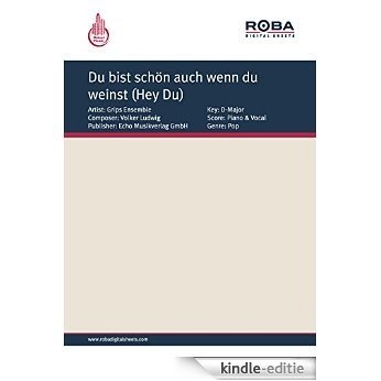 Du bist schön auch wenn du weinst (Hey Du): as performed by Grips Ensemble, Single Songbook (German Edition) [Kindle-editie]