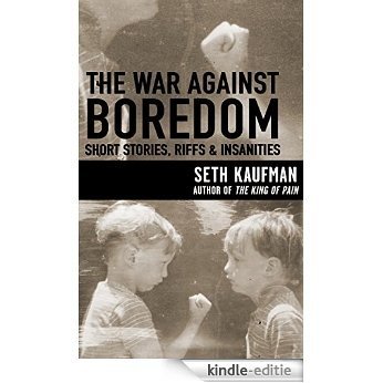 The War Against Boredom: Short Stories, Riffs & Insanities (English Edition) [Kindle-editie]
