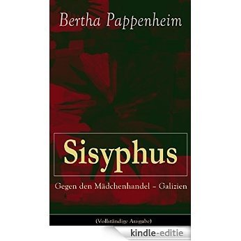 Sisyphus: Gegen den Mädchenhandel - Galizien (Vollständige Ausgabe): Eine Studie über Mädchenhandel und Prostitution in Osteuropa und dem Orient (German Edition) [Kindle-editie]