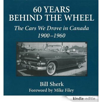 60 Years Behind the Wheel: The Cars We Drove in Canada, 1900-1960 [Kindle-editie]