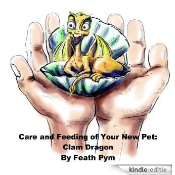 Care and Feeding of Your New Pet: Clam Dragon - Illustrated (English Edition) [Kindle-editie]