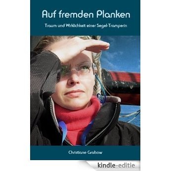 Auf fremden Planken - Traum und Wirklichkeit einer Segel-Tramperin (German Edition) [Kindle-editie]