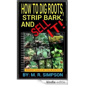 HOW TO DIG ROOTS, STRIP BARK, AND SELL IT! (English Edition) [Kindle-editie]