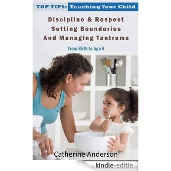 Top Tips: Teaching Your Child Discipline & Respect, Setting Boundaries, and Managing Tantrums (From Birth To Age 5) (English Edition) [Kindle-editie]