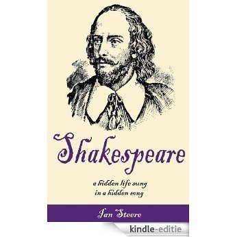 Shakespeare: A Hidden Life Sung in a Hidden Song (English Edition) [Kindle-editie]