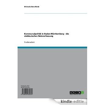 Kommunalpolitik in Baden-Württemberg - die süddeutschen Ratsverfassung [Kindle-editie]