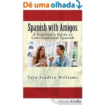 Spanish with Amigos: A Beginner's Guide to Conversational Spanish (English Edition) [eBook Kindle]